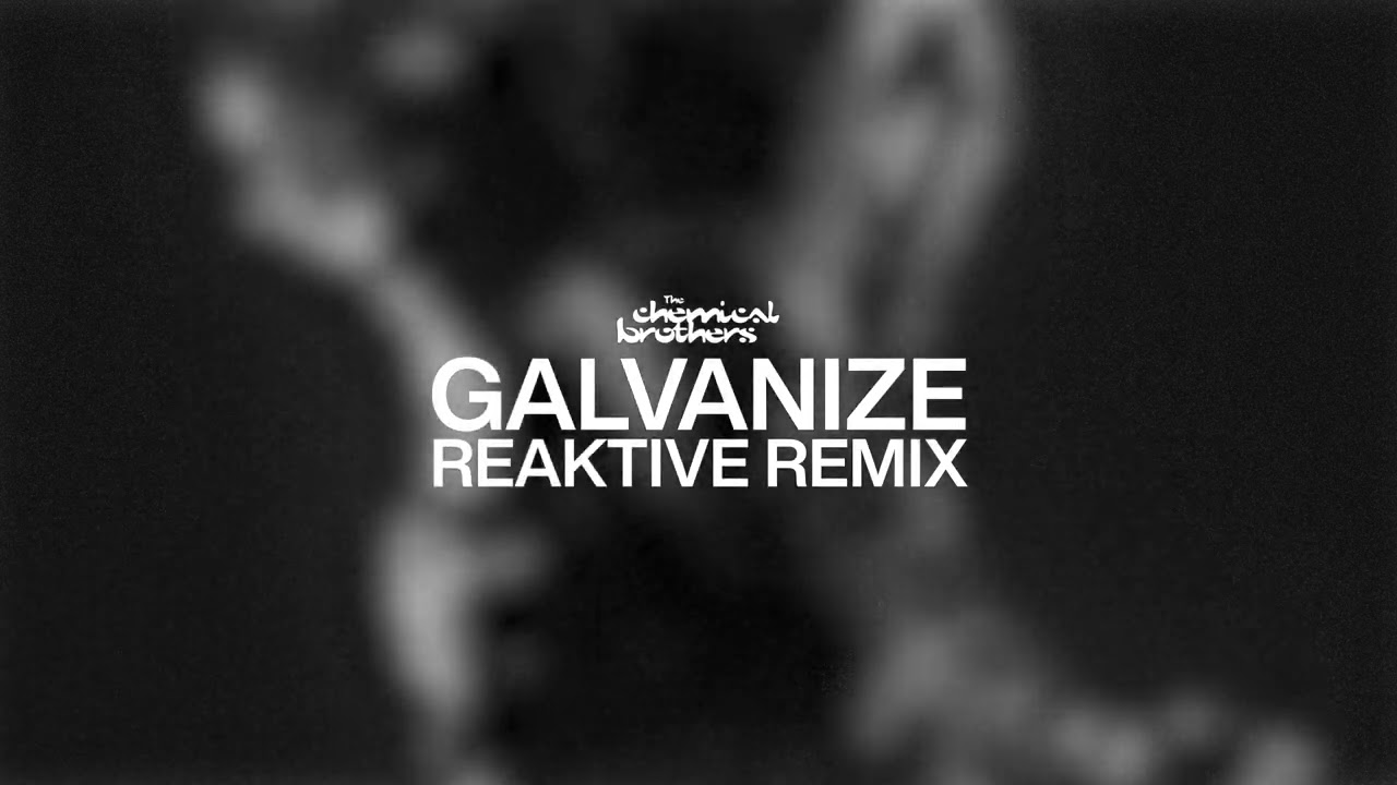 The Chemical Brothers - Galvanize (Reaktive Remix)