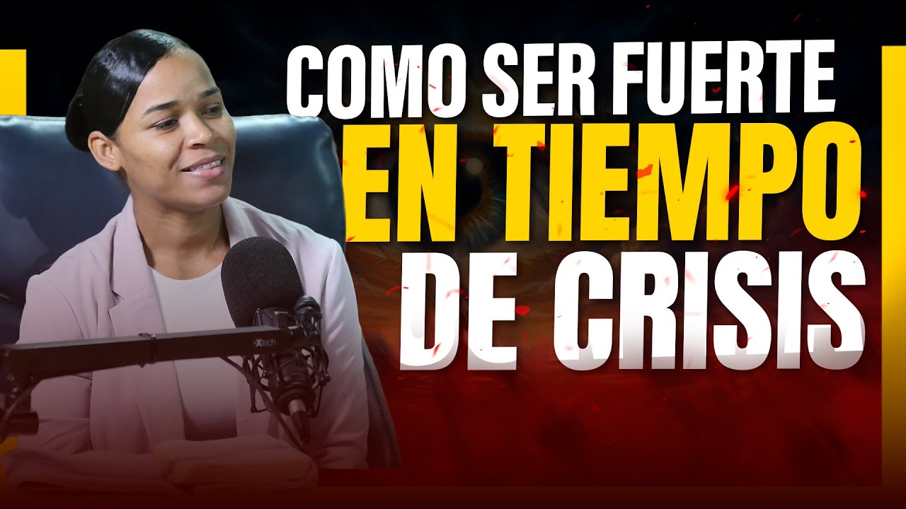 Como Ser Fuerte En Tiempo De Crisis | Mujeres Posicionadas