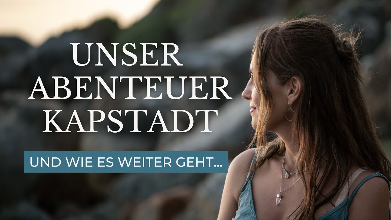 Unser Abenteuer Kapstadt 🇿🇦 Wie es weiter geht und was du wissen solltest.