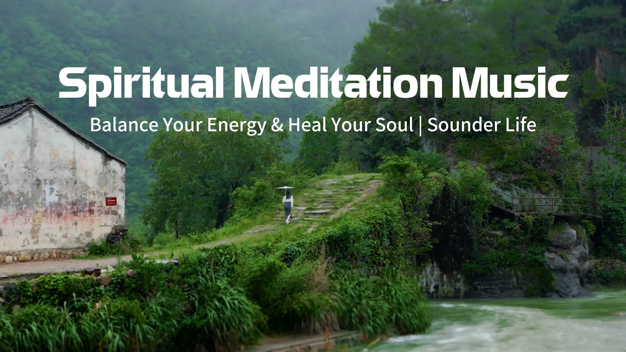 Spiritual Meditation Music – Balance Your Energy & Heal Your Soul | Sounder Life