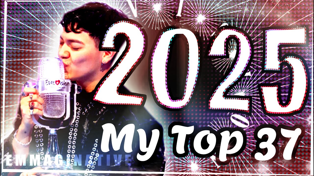 🎤 Eurovision Song Contest 2025 - MY TOP 37 🎤