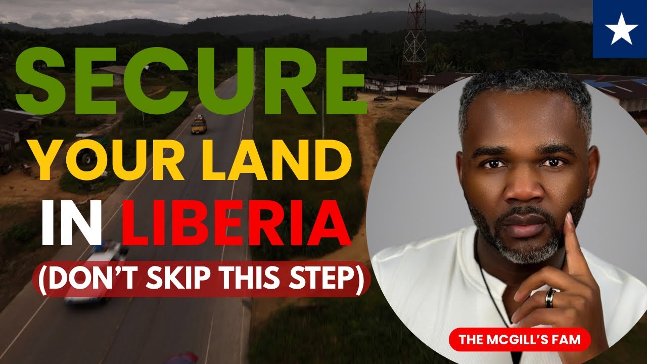 How to Secure Your Land in Liberia (Don’t Skip This Step)