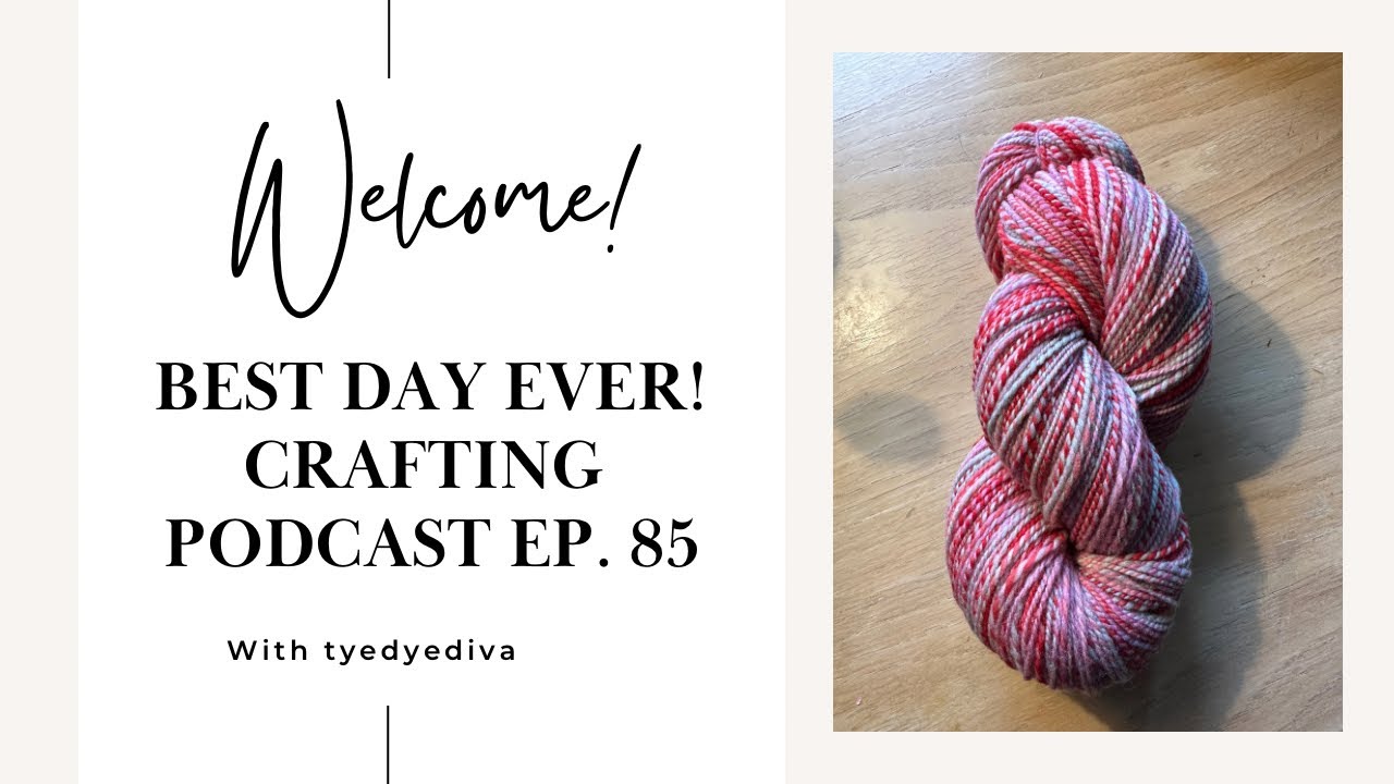 Best Day Ever! Crafting Podcast Ep. 85 - Spinning, knitting and crochet.