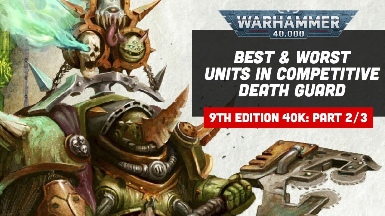 Competitive 40k 9th Edition: Best & Worst Death Guard Units Part 2/3