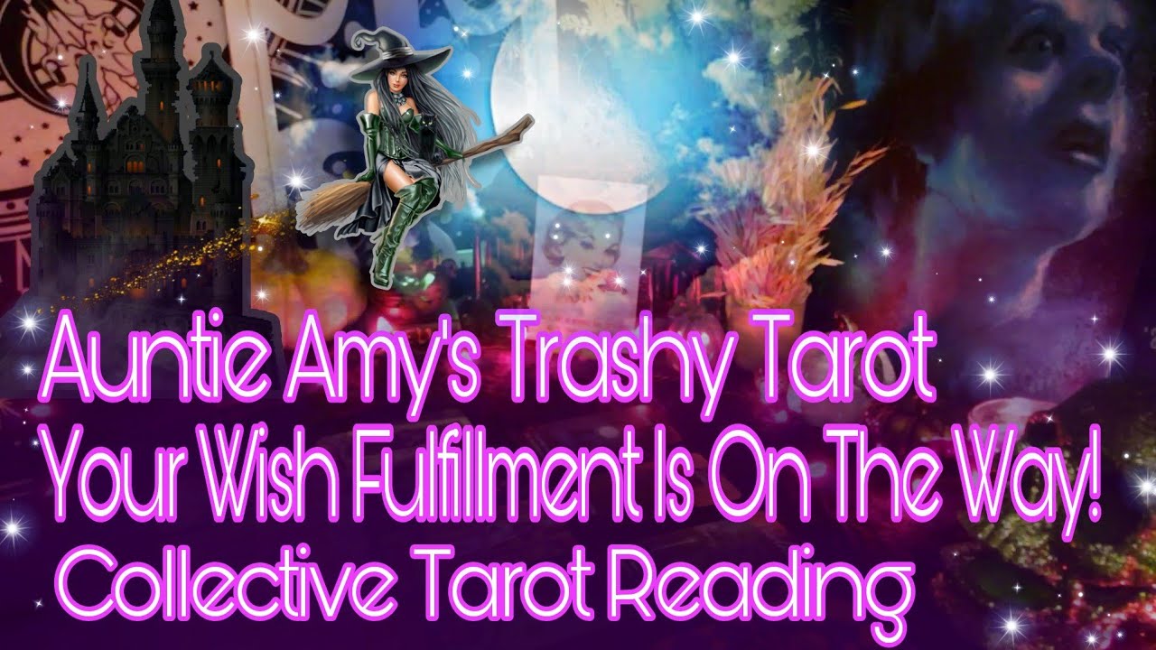 Your Wish Fulfillment Is On The Way!💰💋🌞 Collective Tarot Reading🔮Auntie Amy's Trashy Tarot💋