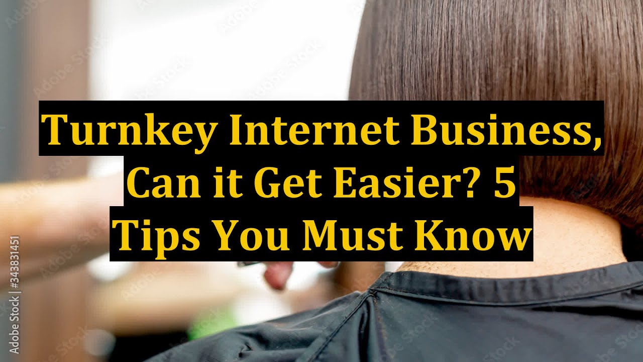 Turnkey Internet Business, Can it Get Easier? 5 Tips You Must Know