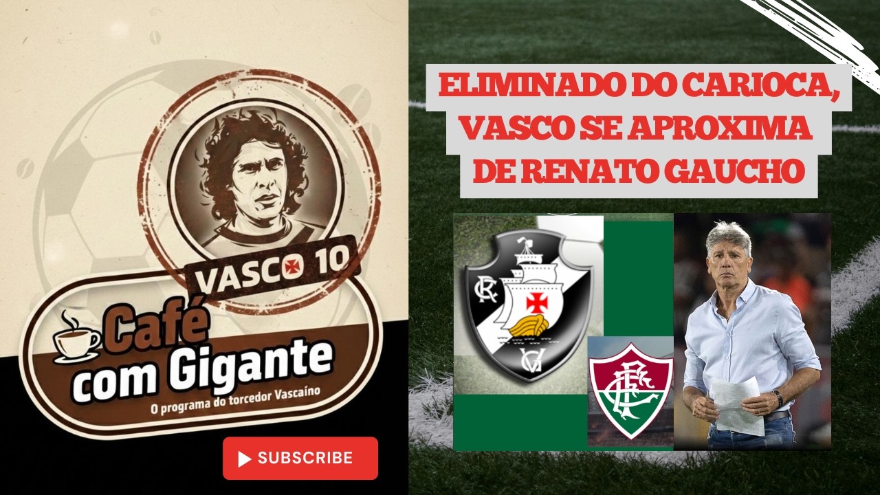 ELIMINADO DO CARIOCA, VASCO SE APROXIMA DE RENATO GAUCHO