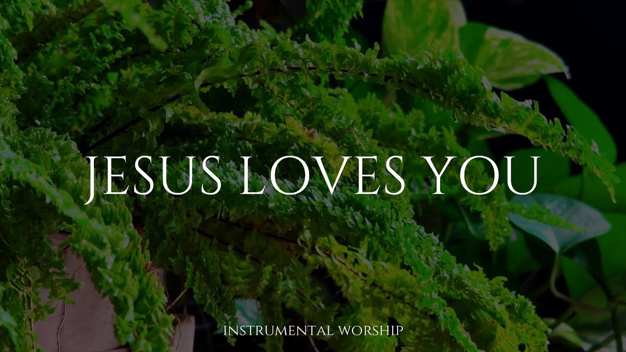 Jesus Loves You ❤️ Soaking Worship Instrumental for Prayer, Peace & God’s Presence