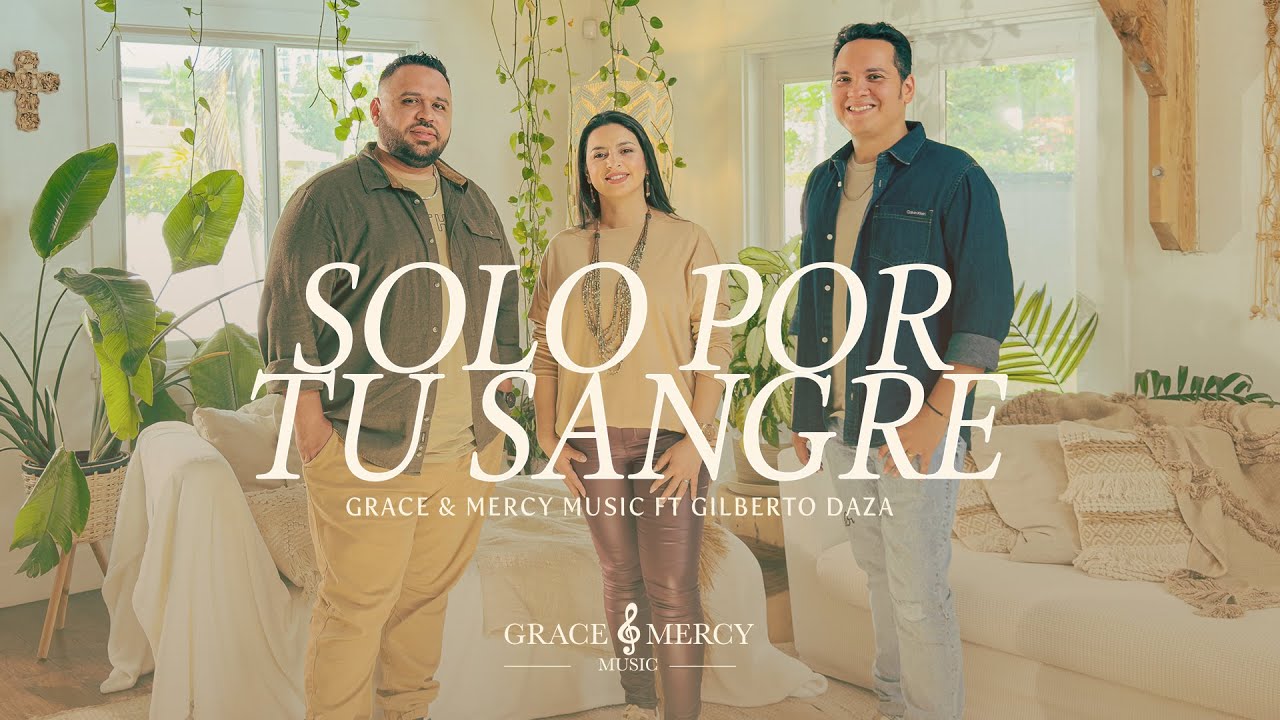 Solo Por tu Sangre - Grace and Mercy Music Feat Gilberto Daza - Video Oficial
