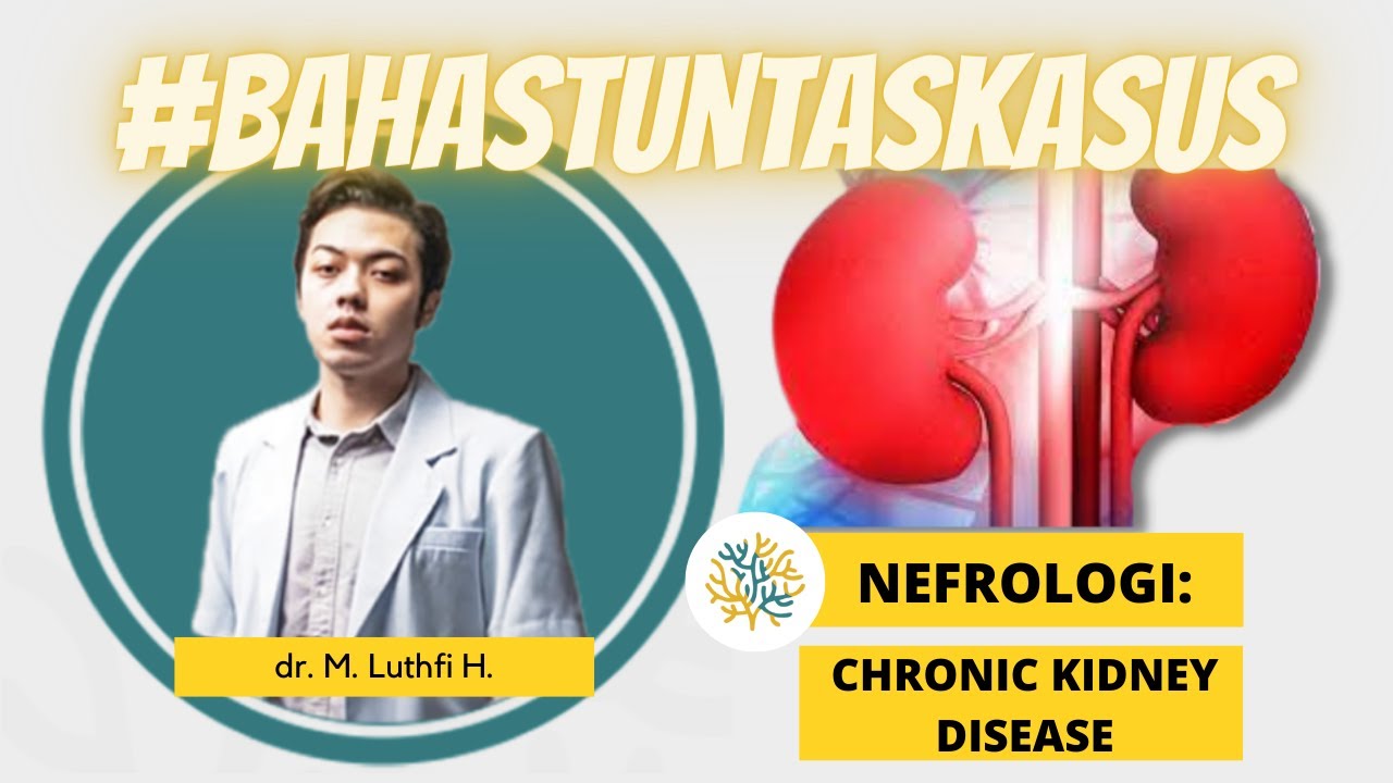 UKMPPD Session #18 | Nefrourologi : Diagnosis Chronic Kidney Disease (Gagal Ginjal Kronis)