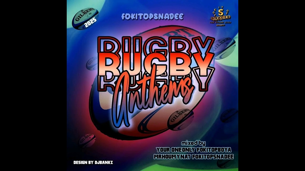 Rugby Anthems Mixed By Your One&Only FokitOpBoya MrhOumynat FokitSnadee