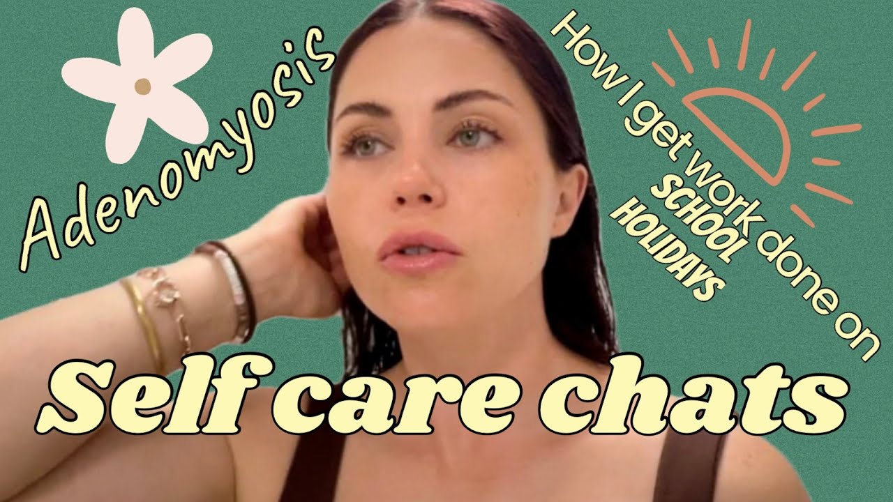 GRWM + SELF CARE CHATS | Aussie mum life! WFH on school holidays, PARTY planning + adenomyosis!