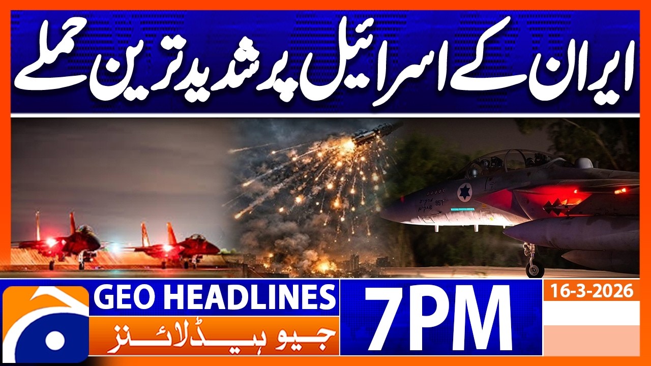 Iran launches Major Attacks on Israel..!! | Headlines Geo News 7 PM (16th March 2026)