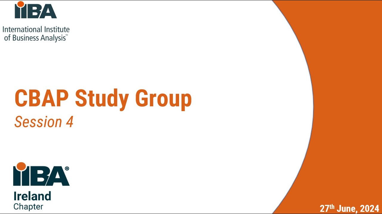 IIBA Ireland Chapter CBAP Certification Study Group Session 4