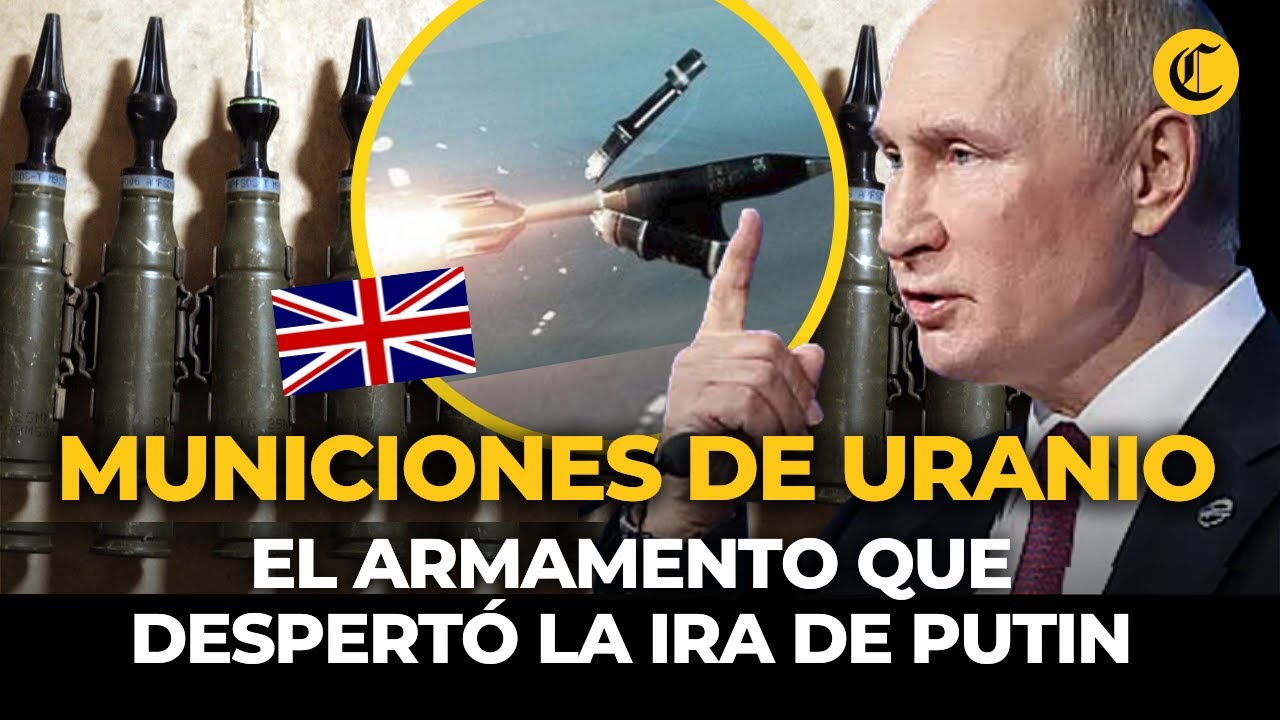 MUNICIÓN DE URANIO EMPOBRECIDO: el armamento que Londres enviará a Ucrania y que desató la ira RUSA