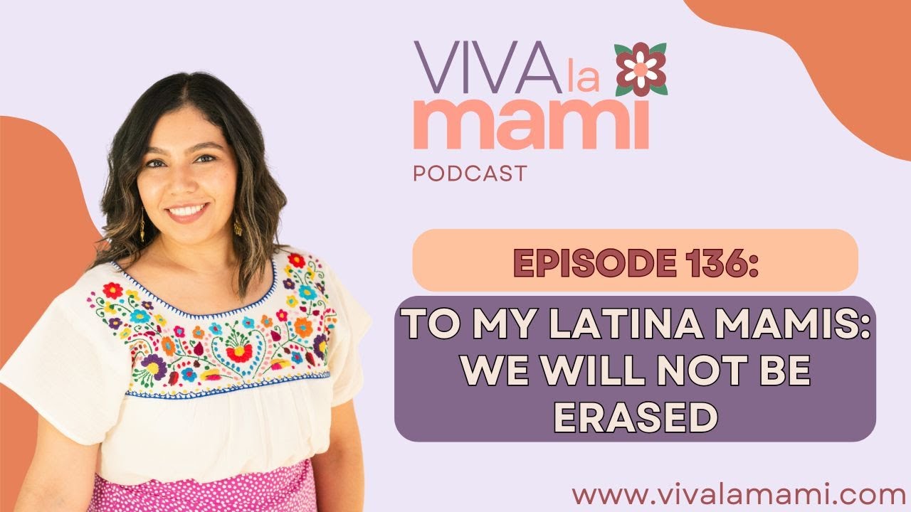 136. To My Latina Mamis: We Will Not Be Erased