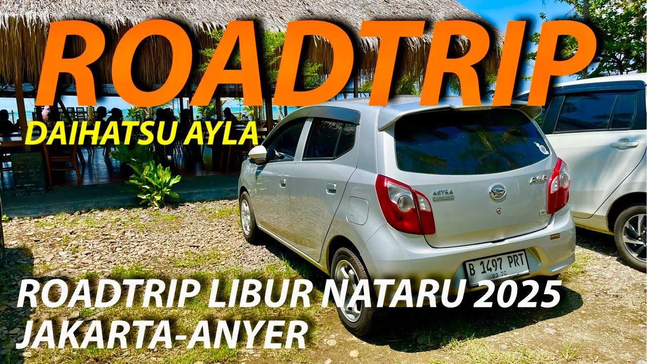 ROADTRIP NATARU JAKARTA-ANYER NAIK DAIHATSU AYLA | 2025