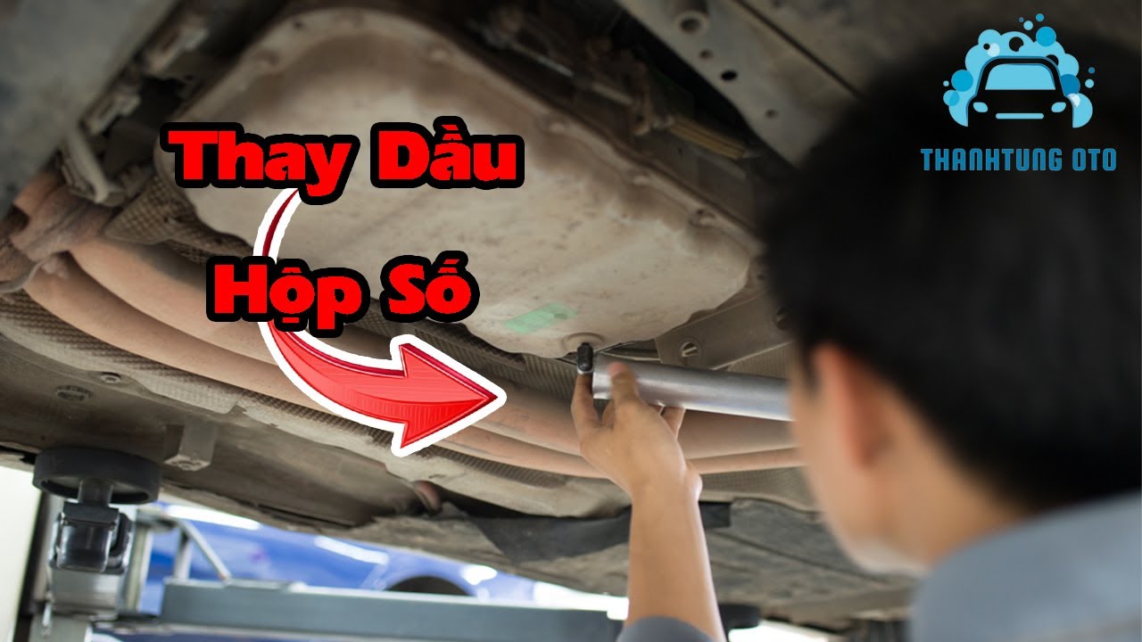 Hướng dẫn thay dầu hộp số xe ô tô - Thanh Tung Ô Tô