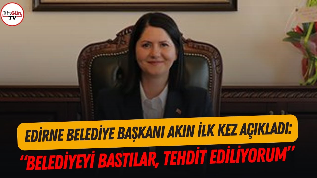 Edirne Belediye Başkanı Filiz Gencan Akın ilk kez anlattı: 