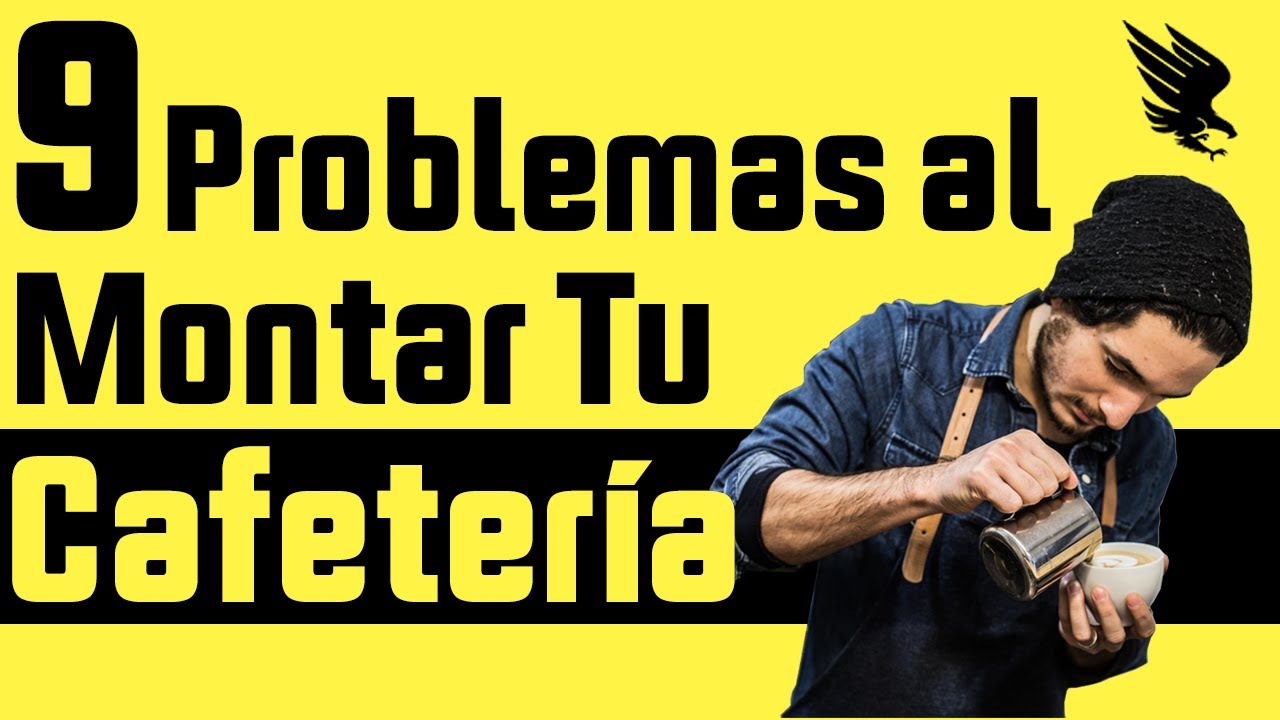 9 Problemas Al Montar Tu Cafetería