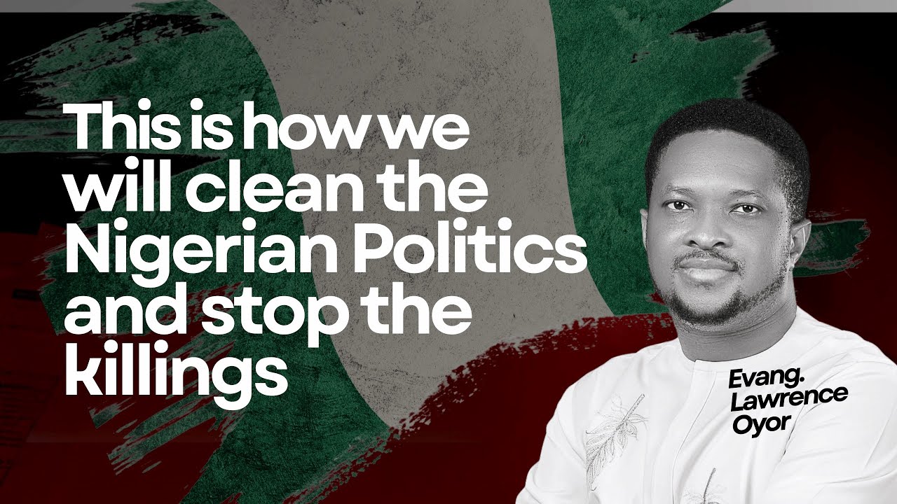 Lawrence Oyor reveals how what Christians will do to change the political state of Nigeria 