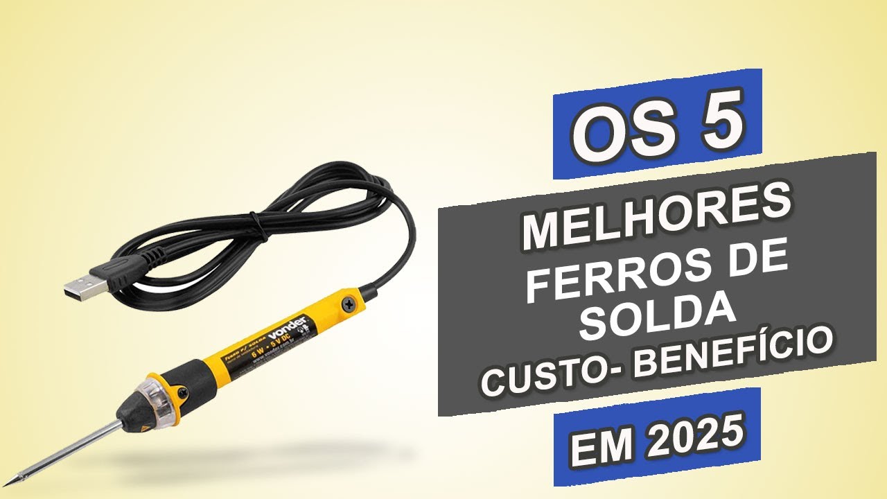 Esses São Os 5 Melhores Ferros de Solda Custo-Benefício de 2025 !