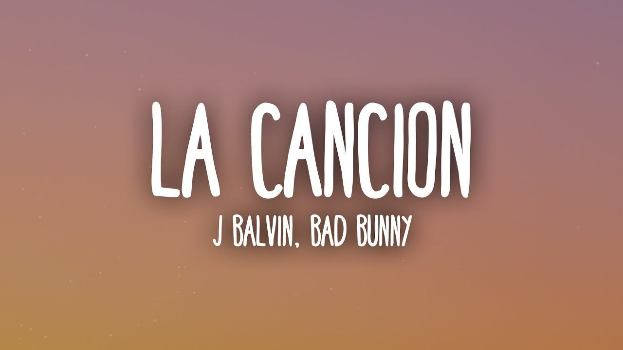 J BALVIN x BAD BUNNY - LA CANCI&Oacute;N (Letra/Lyrics)
