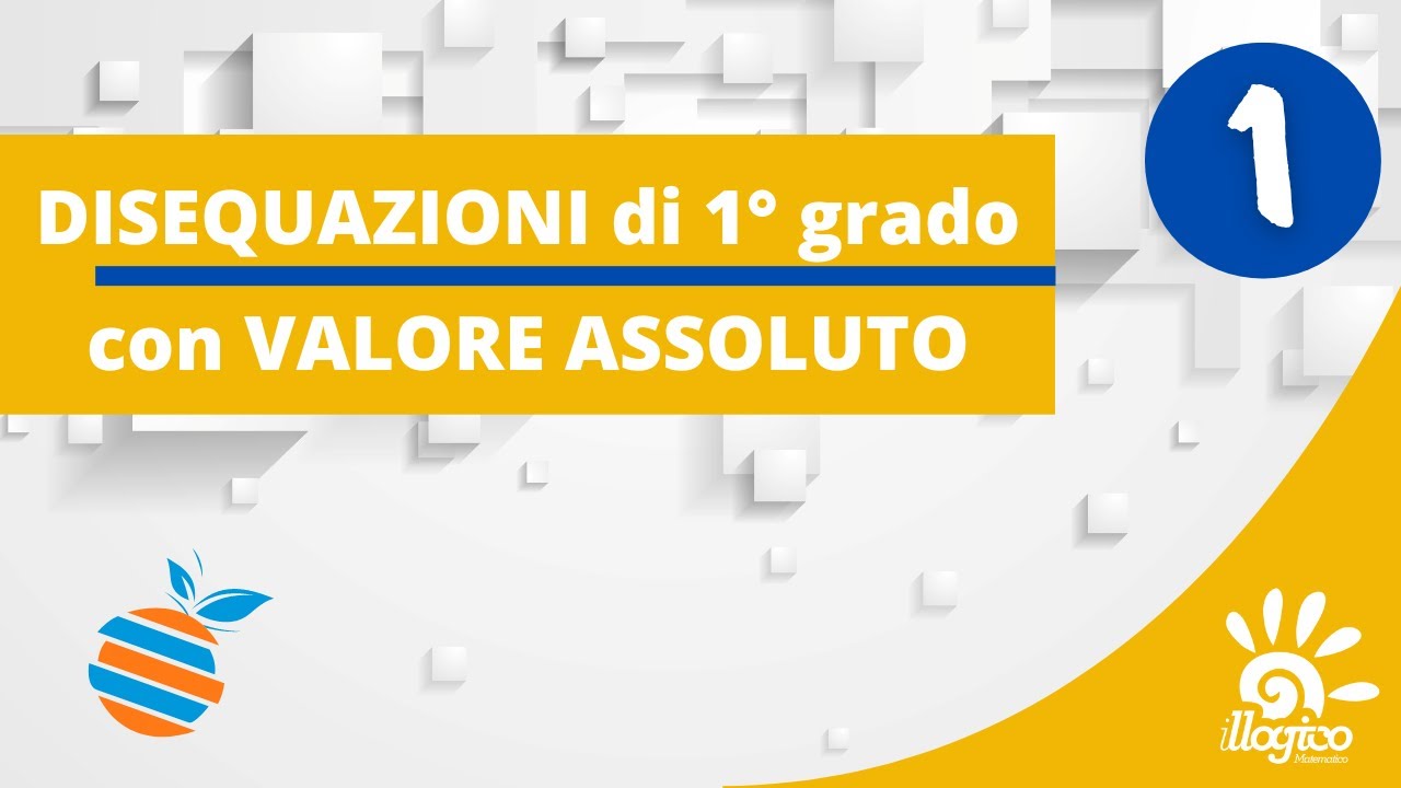 Disequazioni di 1° grado con valore assoluto - 1