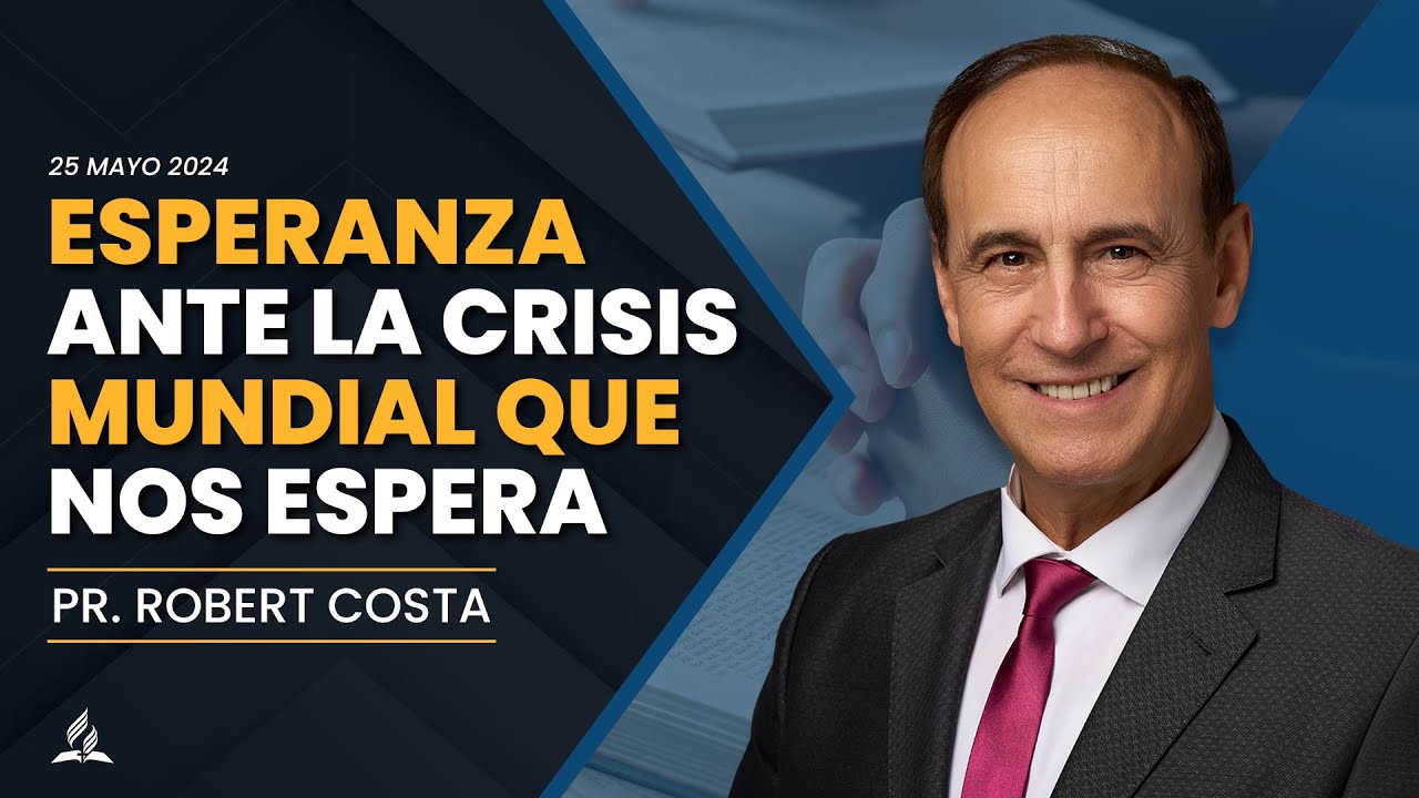 25/05/2024 - "Esperanza ante la crisis mundial que nos espera" - Pr. Robert Costa