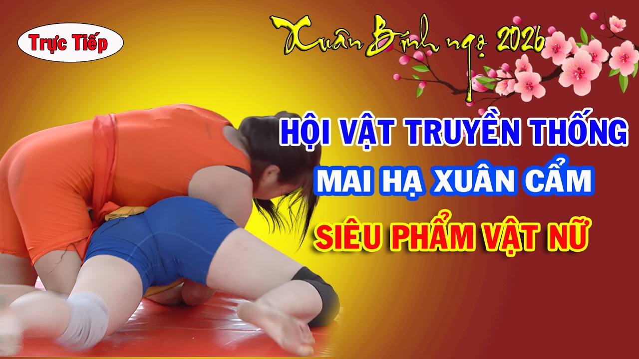🔴🔴🔴Trực Tiếp: ĐẤU VẬT MAI HẠ, XUÂN CẨM 22 / 1 BÍNH NGỌ - 2026. Vietnamese women's wrestling
