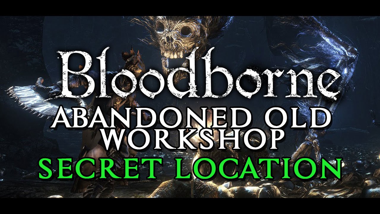 Abandoned Old Workshop - Secret Location in Bloodborne