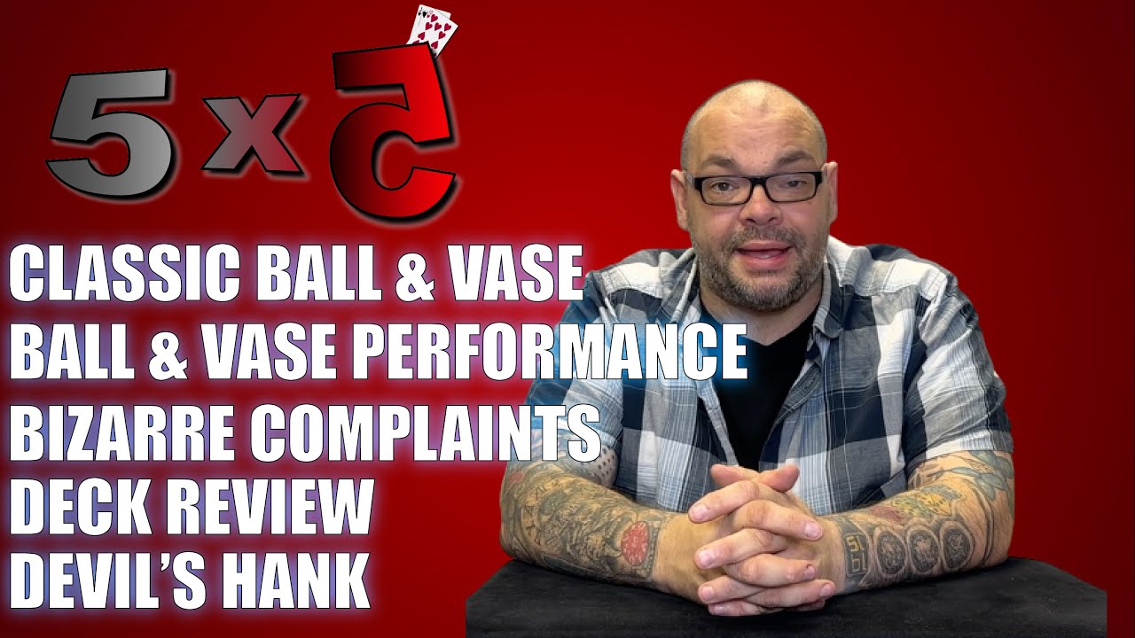 Ball & Vase, Bizarre Complaints, Snakes & Ladders Deck & Devils Hank | 5x5 With Craig Petty