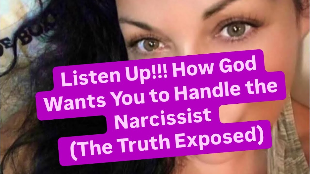 Listen Up!!! How God Wants You to Handle the Narcissist (The Truth Exposed)
