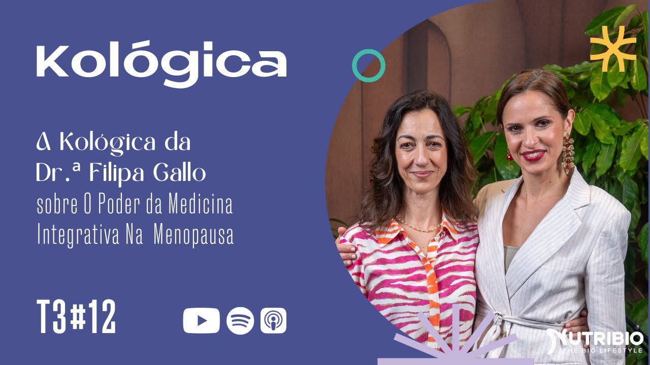 T3 #12 A Kológica da Drª. Filipa Gallo sobre o Poder da Medicina Integrativa na Menopausa