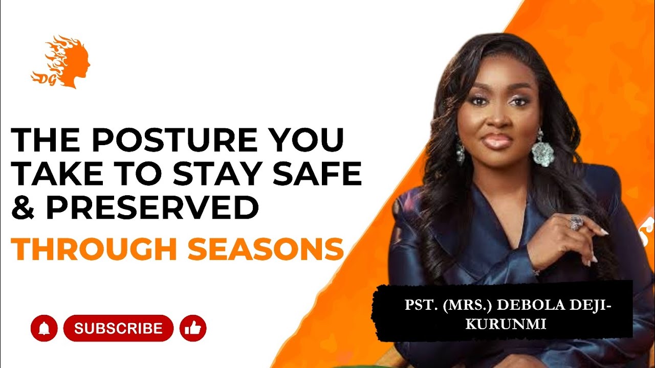 The Posture You Take To Stay Safe And Preserved Through Seasons - Pst Mrs Debola Deji-Kurunmi |DG 