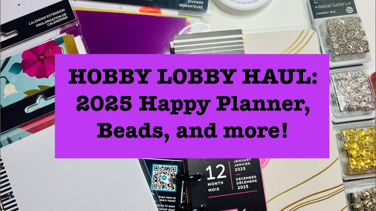 Hobby Lobby Haul: 2025 Happy Planner, Beads and more!!