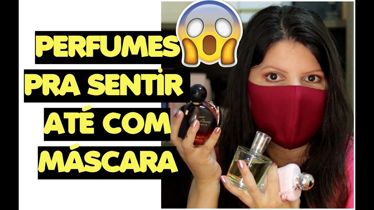 PERFUMES QUE DA PRA SENTIR USANDO MÁSCARA