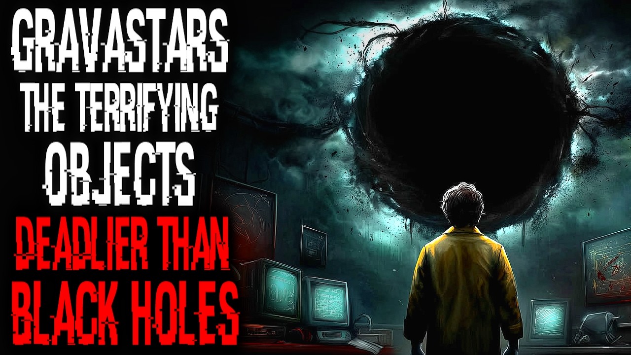 Gravastars: The Terrifying Objects Deadlier Than Black Holes | Sci-Fi Creepypasta