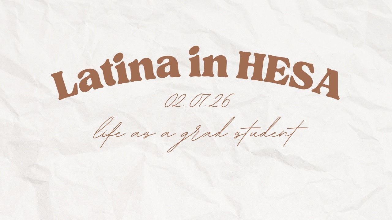 Latina in HESA | Journey as a Graduate Student