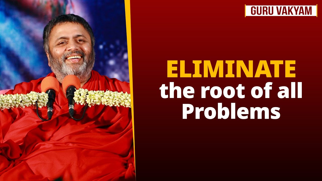 Guru Vakyam Episode 1345 : ELIMINATE the root of all Problems