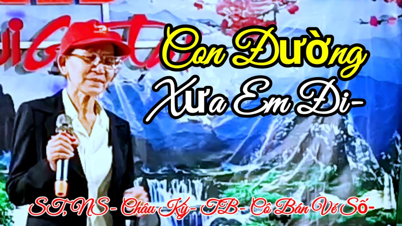 CA KHÚC- CON ĐƯỜNG XƯA EM ĐI, ST, NS- CHÂU KỲ- TB- CÔ BÁN VÉ SỐ.