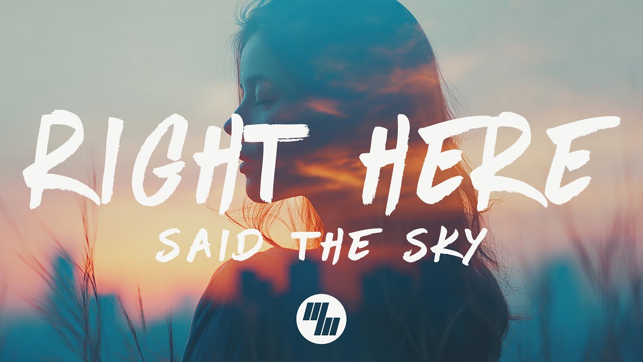 Said The Sky - Right Here (Lyrics)