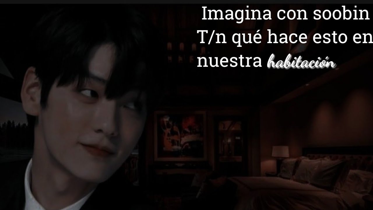 ❝Imagina Con Soobin T/n ¿qué hace esto en nuestra habitación?❞