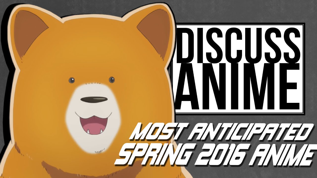 Most Anticipated Spring 2016 Anime | Discuss Anime