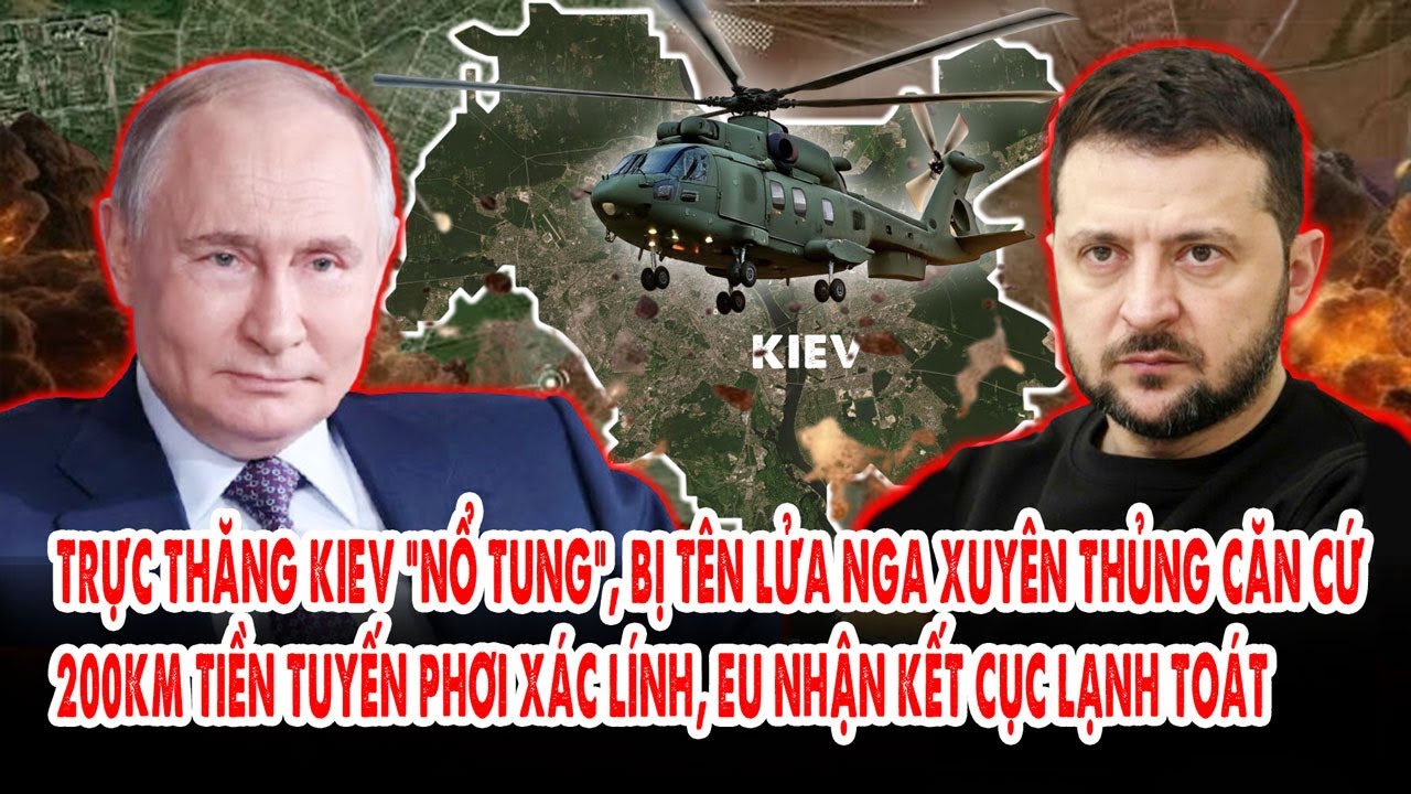 Trực thăng Kiev “nổ tung”, bị tên lửa Nga xuyên thủng căn cứ: 200km tiền tuyến phơi xác lính