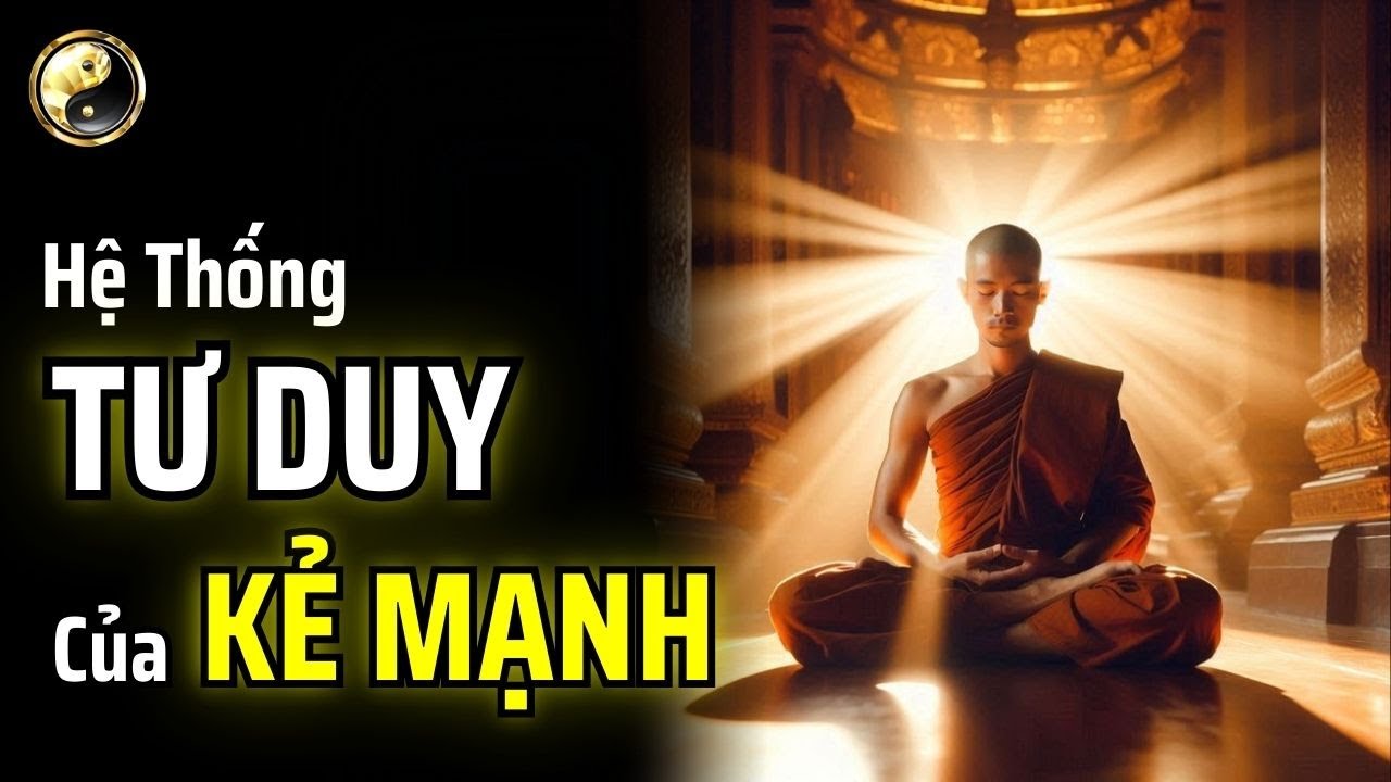 HÃY HỌC HỆ THỐNG TƯ DUY CỦA NGƯỜI MẠNH MẼ | CỔ NHÂN THUẬT