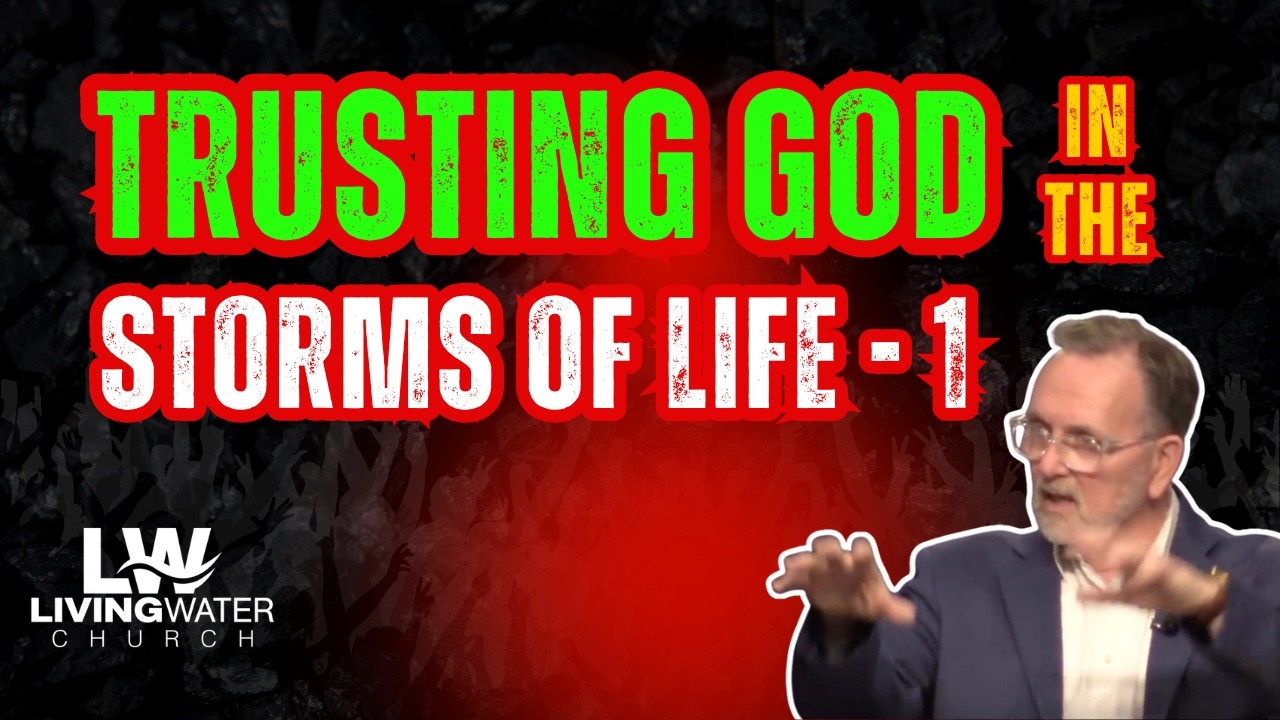 Trusting God In the Storms of Life - Part I