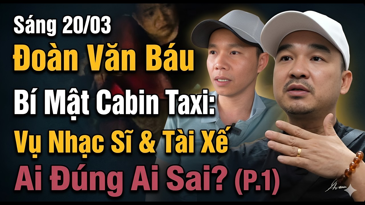 Sáng 20/03 Đoàn văn Báu | Bí Mật Cabin Taxi: Vụ Nhạc Sĩ & Tài Xế - Ai Đúng Ai Sai? (P.1)
