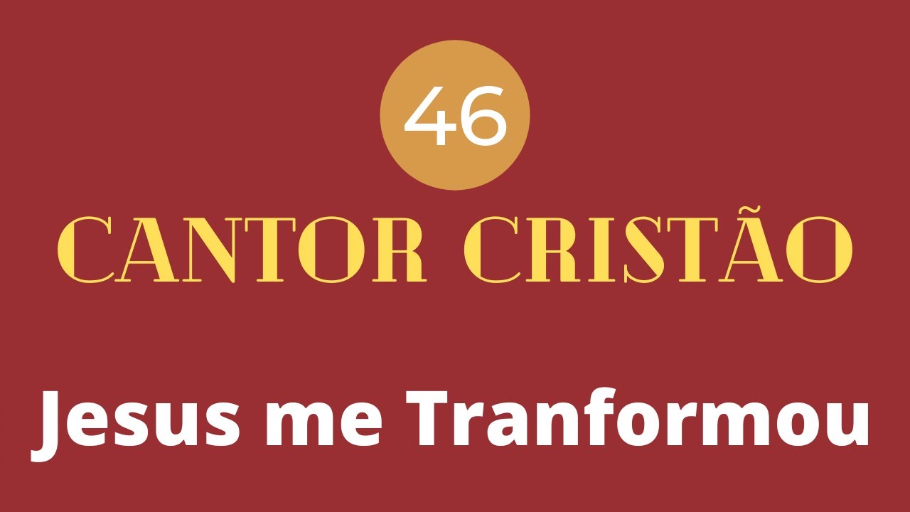 Cantor Cristão - 46 - Jesus me Transformou - Levi - (com letra)