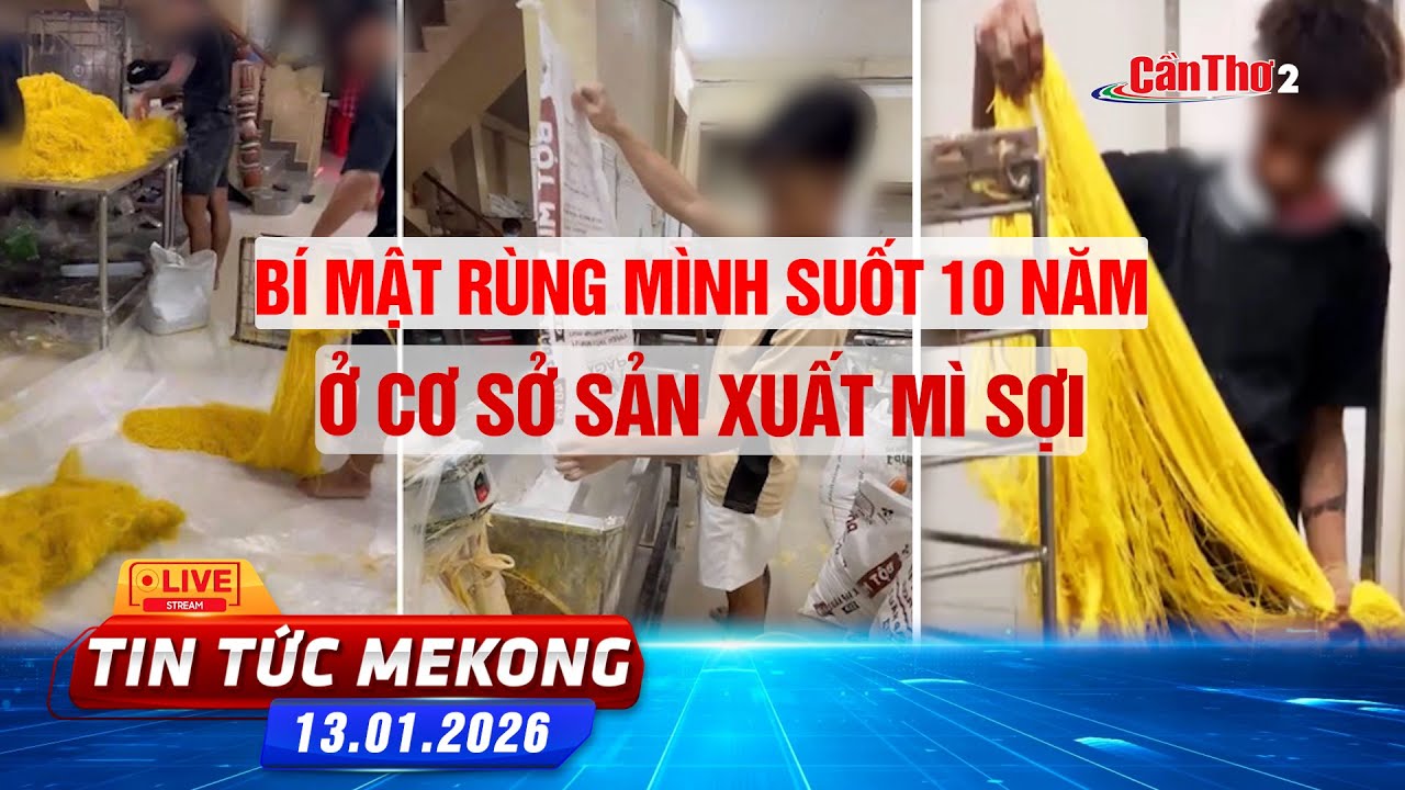 [🔴 Live] Bí mật rùng mình suốt 10 năm ở cơ sở sản xuất mì sợi | Tin tức Mekong 13.01.2026 | Cần Thơ